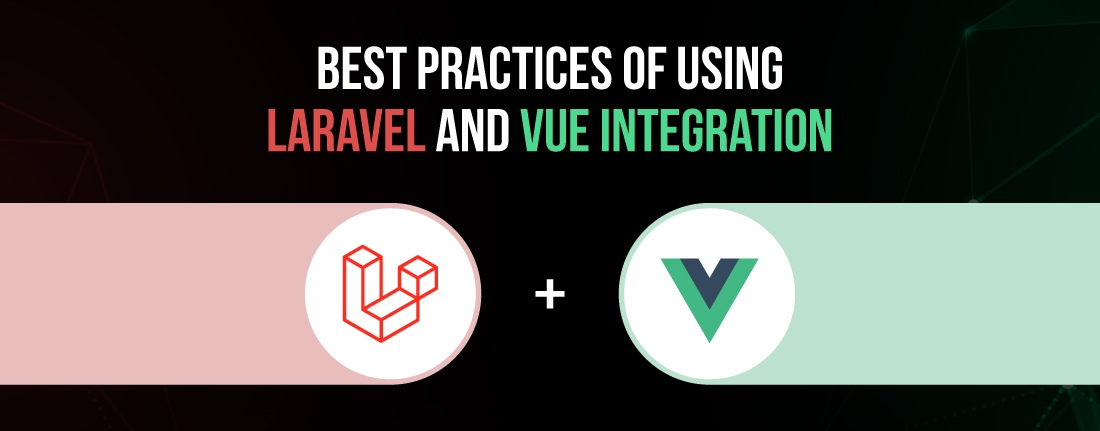 Best Practices of Using Laravel and Vue Integration