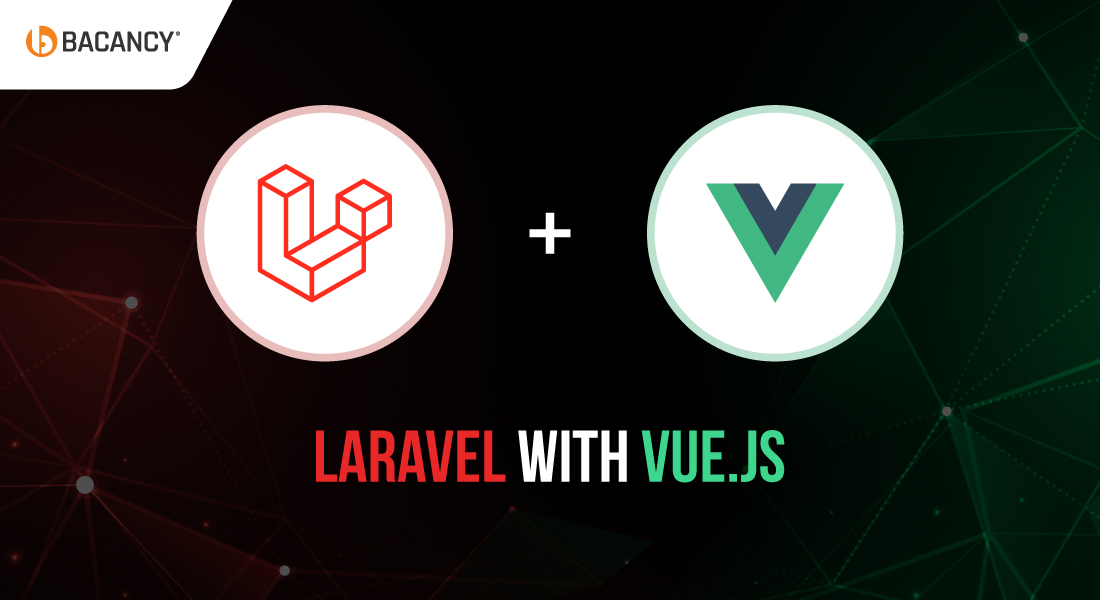 Laravel With Vue.js: The Perfect Combination for Scalable Web Development
