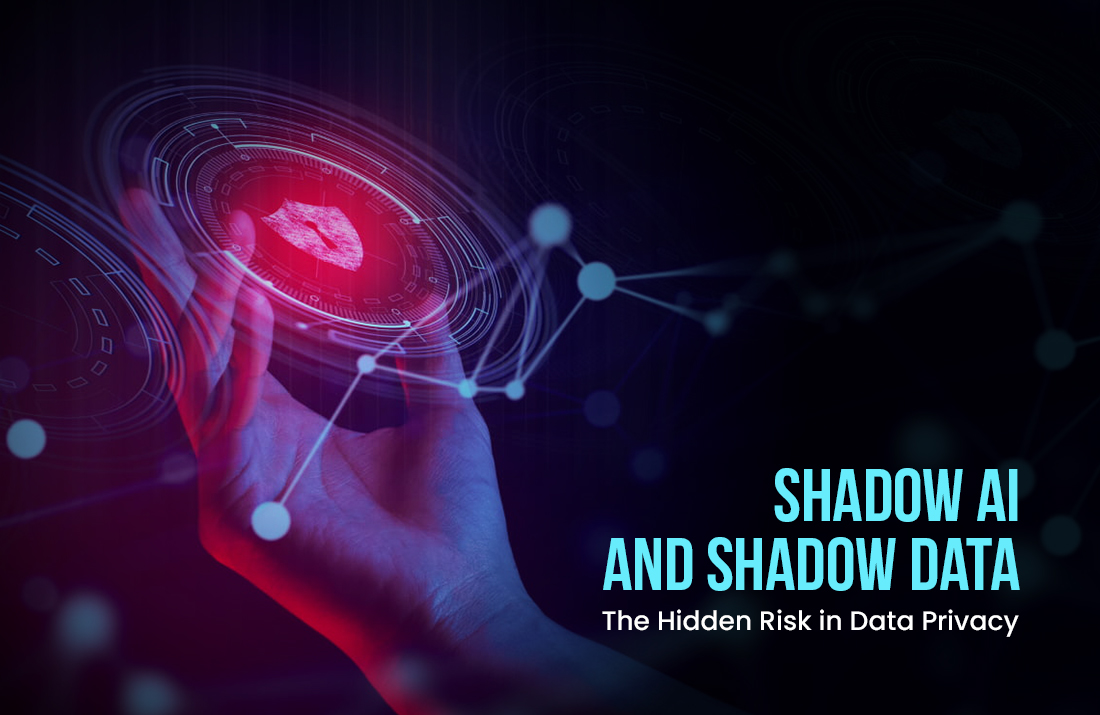 Shadow AI and Shadow Data - The Hidden Risk in Data Privacy