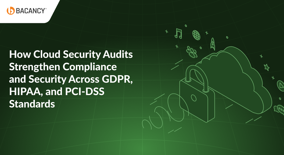 How Cloud Security Audits Strengthen Compliance and Security Across GDPR, HIPAA, and PCI-DSS Standards