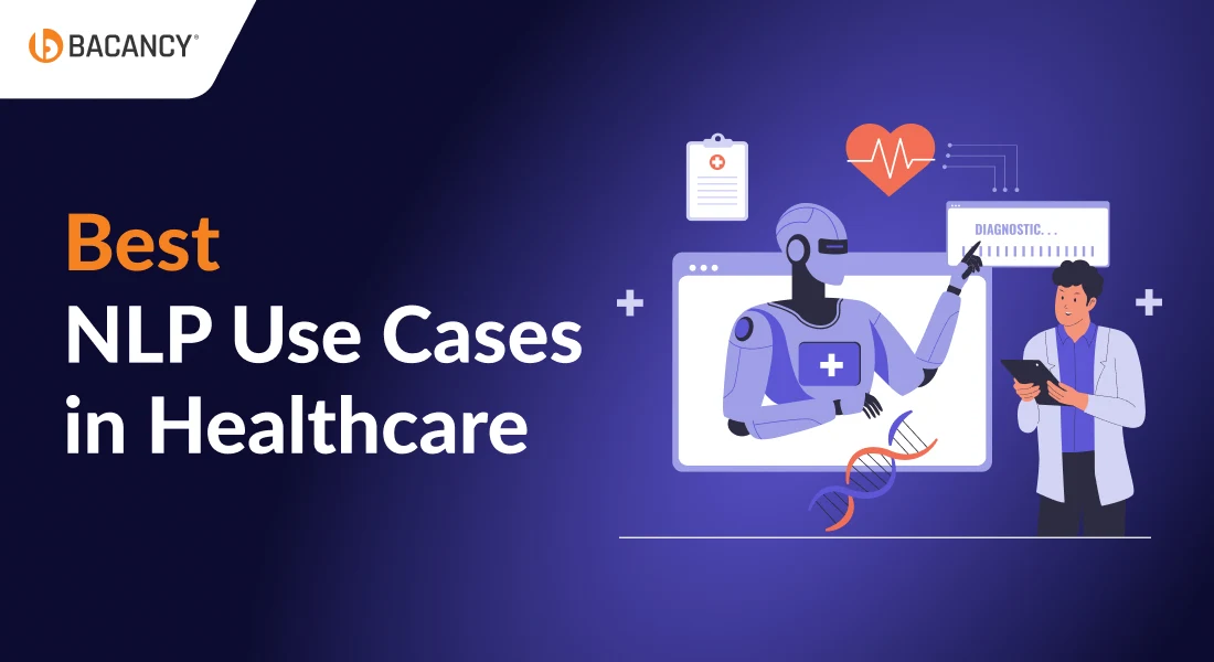 7 NLP Use Cases in Healthcare: Key Insights From Bacancy’s Industry Expert