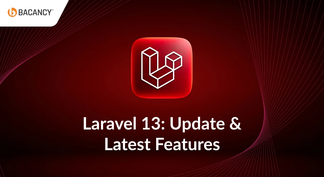 Laravel 13: New Features, Upgrade Guide, and Everything You Need to Know