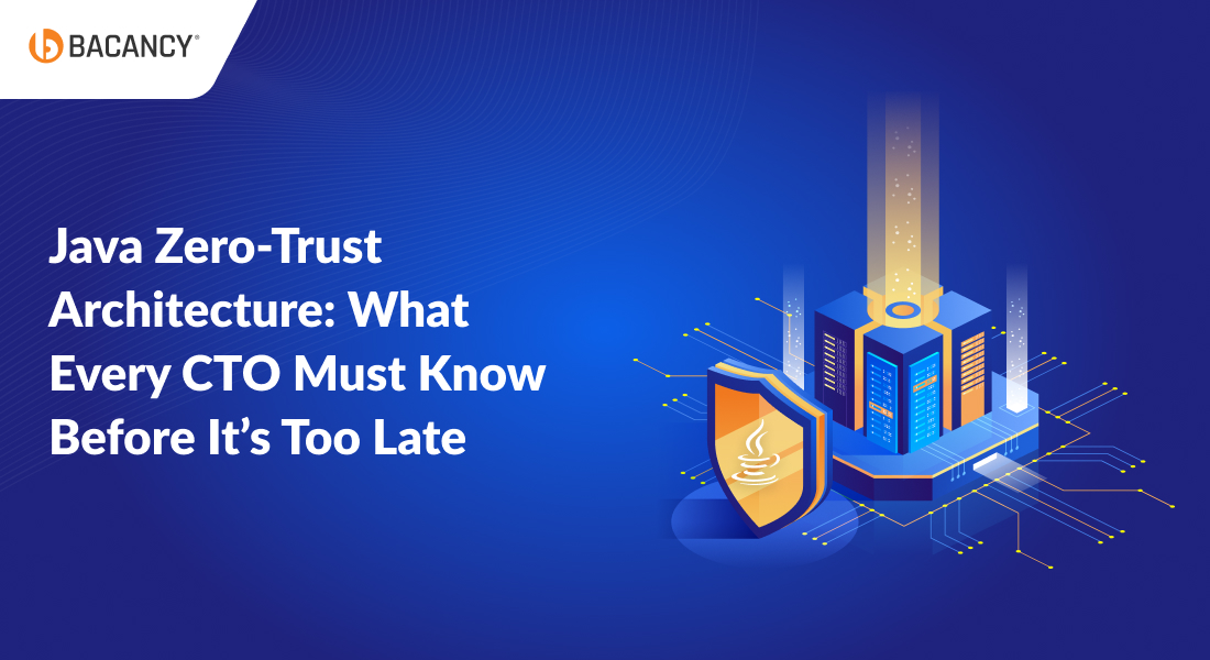 Zero-Trust Architecture in Java: What Every CTO Must Know Before It’s Too Late