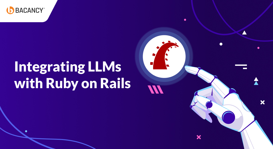 Integrating LLMs with Ruby on Rails: How Tech Leaders Can Build AI-Powered Systems