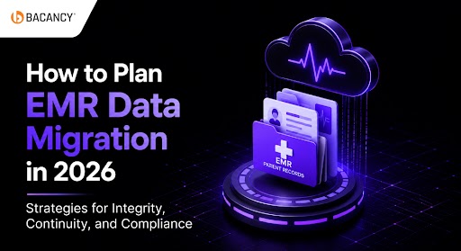 How to Plan EMR Data Migration in 2026: Strategies for Integrity, Continuity, and Compliance