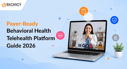Payer-Ready Behavioral Health Telehealth: Are You Building It Right?