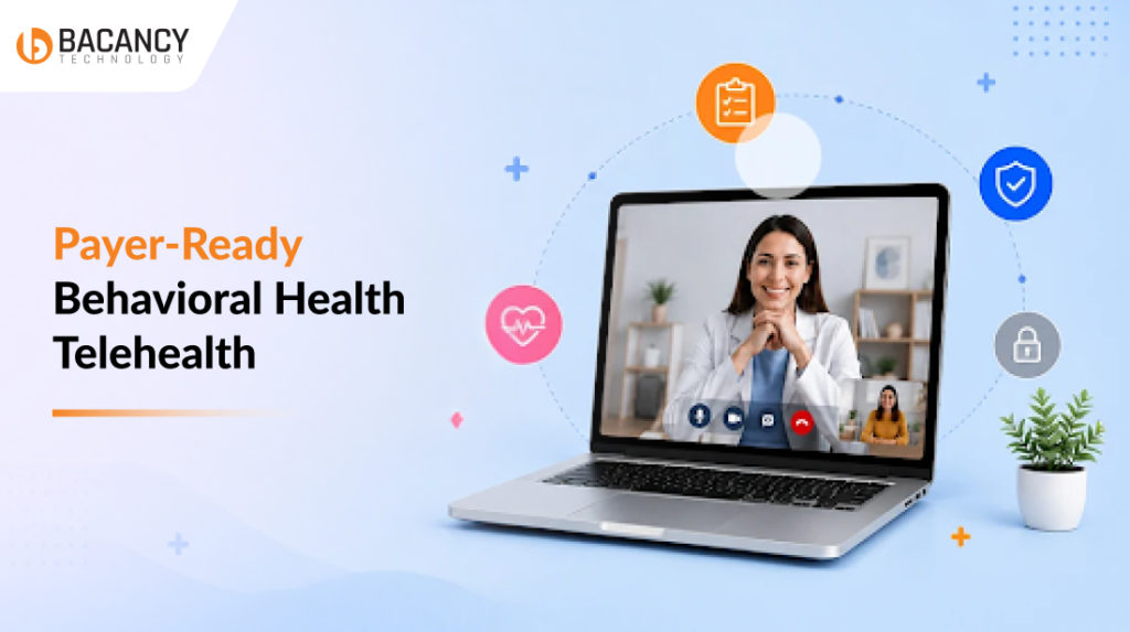 Payer-Ready Behavioral Health Telehealth: Are You Building It Right?