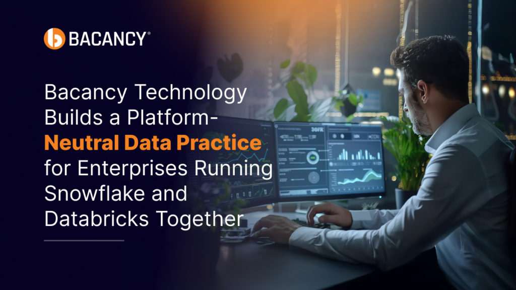 Bacancy Technology Builds a Platform-Neutral Data Practice for Enterprises Running Snowflake and Databricks Together